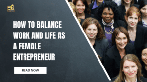 How to Balance Work and Life as a Female Entrepreneur